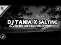 DJ TANIA X SALTING |DJ ASULAMA SUKA DIA ||KANE |VIRAL TIKTOK TERBARU!