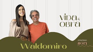 WALDOMIRO - CE QUI SABE | VIDA E OBRA #013