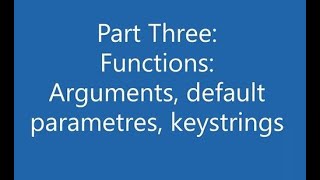 Part 3: Functions: Arguments, Default parameters, Docstrings