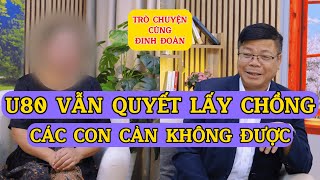 Tâm Sự Cùng Đinh Đoàn-U80 Vẫn Quyết Lấy Chồng, Các Con Cản Không Được