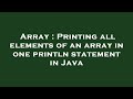 Array : Printing all elements of an array in one println statement in Java