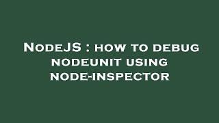 NodeJS : how to debug nodeunit using node-inspector