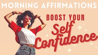 Boost Your Self Confidence - Positive Morning Affirmations