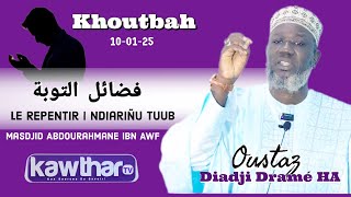 KHOUTBAH : 10-01-25 II Le Repentir II فضائل التوبة II Ndiariñu tuub Il Oustaz Diadji Dramé HA