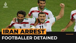 Top Iranian footballer Voria Ghafuri arrested | Al Jazeera Newsfeed