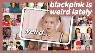 blackpink is weird lately… REACTION MASHUP