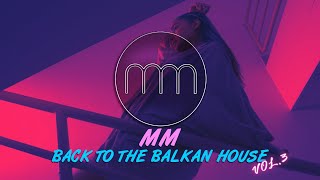 MM - BACK TO THE BALKAN HOUSE vol.3
