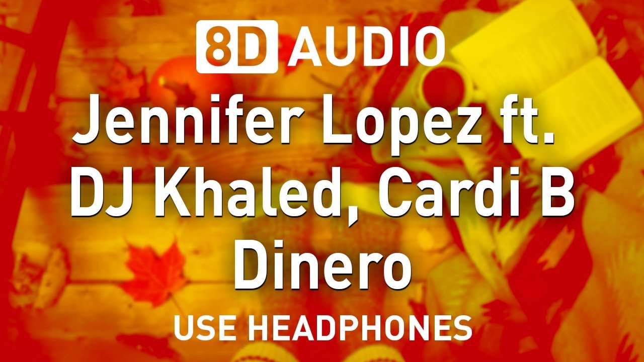 Jennifer Lopez Ft. DJ Khaled, Cardi B - Dinero | 8D AUDIO - YouTube