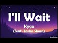 Kygo (feat. Sasha Sloan) - I'll Wait (Lyrics)