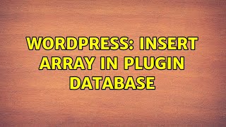 Wordpress: Insert Array in Plugin Database (3 Solutions!!)
