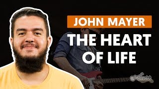 The Heart Of Life - John Mayer (aula de guitarra)