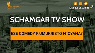 ESE COMEDY K'UMUKRISTO NI ICYAHA ? | Kanda ho umenye byinshi |  SCHAMGAR TV SHOW |