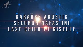 Seluruh Nafas Ini - Last Child ft Giselle (Karaoke Akustik Duet)
