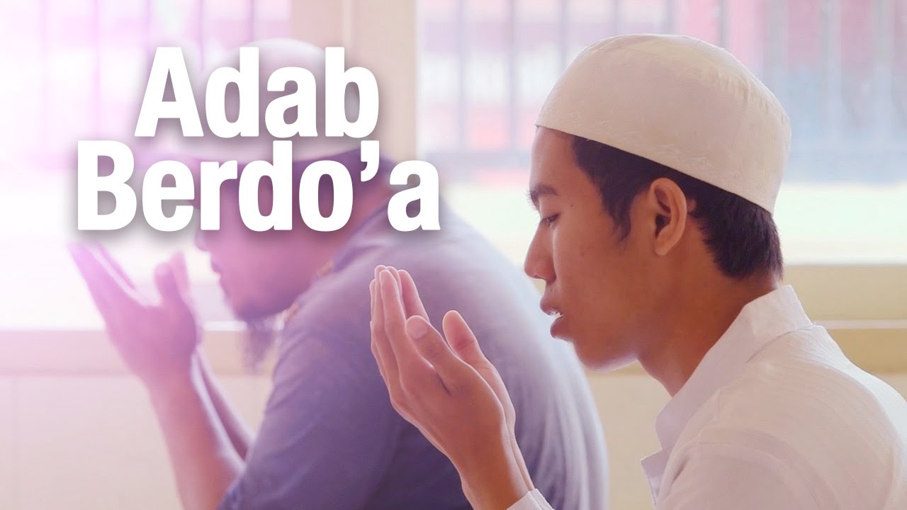 Panduan Ibadah: Adab Berdoa (Dilengkapi Video Ilustrasi Lengkap) - YouTube