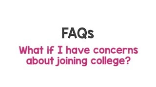 FAQ - What if i have concerns about joining college