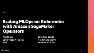 AWS re:Invent 2020: Scaling MLOps on Kubernetes with Amazon SageMaker Operators