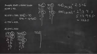 Znajdź NWD i NWW liczb: a) 84 i 90b) 270 i 700c) 735 i 252d) 294 i 385