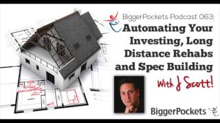 Automating Your Investing, Long Distance Rehabs and Spec Building with J Scott | BP Podcast 63