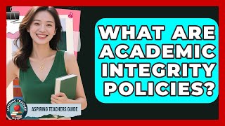 What Are Academic Integrity Policies? - Aspiring Teacher Guide