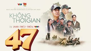 KHÔNG THỜI GIAN - TẬP 47 FULL VTV1