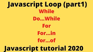 Javascript loops explained| while, do/while, for, for/in for/of