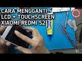 CARA MENGGANTI LCD + TOUCHSCREEN XIAOMI REDMI S2