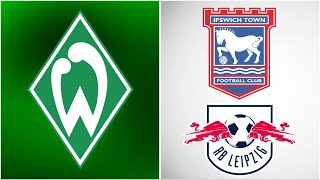 🔴SV Werder Bremen VS RB Leipzig & Ipswich Town FC / LIVE