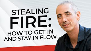 Stealing Fire: How To Get In And Stay In Flow with Steven Kotler