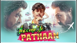 Jhoome Jo Pathaan Song | Cover | Nabab Mir