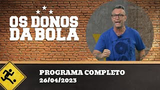 OS DONOS DA BOLA - 26/04/2023 - PROGRAMA COMPLETO