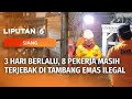 Sudah 3 Hari, 8 Pekerja Masih Terjebak di Tambang Emas Ilegal I Polisi Tembak Polisi, Murni Lalai?