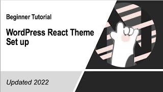 For Beginners - WordPress React Theme Tutorial