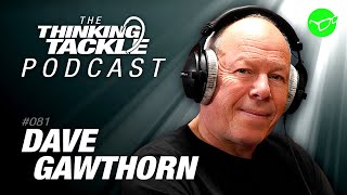 Dave Gawthorn | Korda Thinking Tackle Podcast #081
