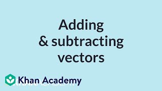 Adding and subtracting vectors