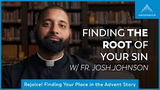 What Is the Root of Your Sin? | Third Week of Advent w/ Fr. Josh Johnson