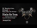 DJ Maphorisa, Xduppy & Enny Man Da Guitar – Dlala Ka Yona (feat.Focalistic, Ricky Lenyora, Uncool MC