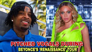 DURING BEYONCE'S "RENAISSANCE" TOUR, 21 SAVAGE MODIFIES HIS HIGH-PITCHED VOCALS
