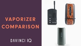 The IQ, Ascent and DaVinci Vaporizer Product Comparison