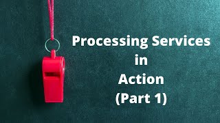 TS008: Processing Services In Action (Part 1)