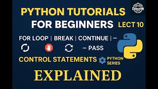 Python Control Statements & Loops Explained | For Loop, Break, Continue with Examples | Lecture 10