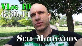 VLog 10 - Self Motivation - 6.30.14 | Nick Scott