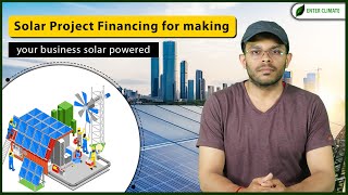 Solar Project Financing For Making Your Business Solar Powered | Start Solar Business | Enterclimate