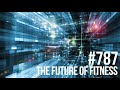 Episode 787: The Future of Fitness, Technology & Social Media