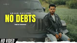 No Debts - Arjan Dhillon New Song | New Punjabi Songs