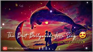 The Best Bollywood  Love Song 😍2023 ||  Hindi Lofi 2023❣️|| latest  Romantic Song 💗|| Arijit Singh