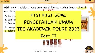 KISI KISI SOAL PENGETAHUAN UMUM TES AKADEMIK POLRI 2023