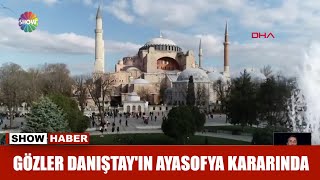 Gözler Danıştay'ın Ayasofya kararında!