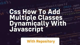 Css how to add multiple classes dynamically with javascript