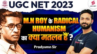 UGC NET June 2023 | M.N Roy's Radical Humanism | All You Need To Know | Pradyumn Sir