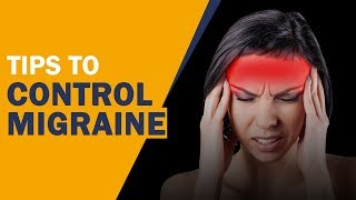 Tips To Control Migraine | माइग्रेन को नियंत्रित करने के लिए युक्तियाँ